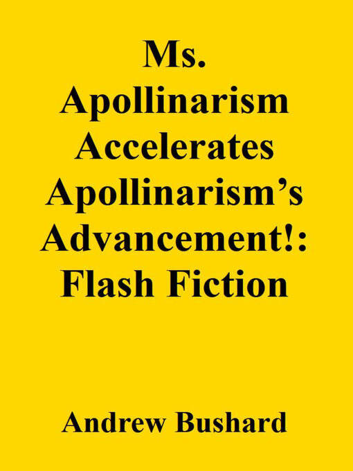 Title details for Ms. Apollinarism Accelerates Apollinarism's Advancement! by Andrew Bushard - Available